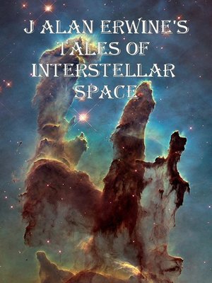 cover image of J Alan Erwine's Tales of Interstellar Space